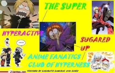 The Super Hyperactive Sugared Up Anime Fanatics Club of Hyperness; Founder: Sakobato Samurai