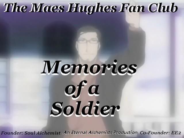 The Maes Hughes Fan Club, Memories of a Soldier; Founder: Soul Alchemist, Co-Founder: EE2